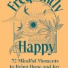 Frequently Happy: 52 Mindful Moments to Bring Hope and Joy