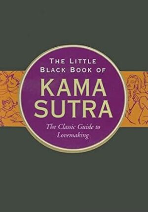 The Little Black Book of Kama Sutra: The Essential Guide to Getting it On (Little Black Book Series): The Classic Guide to Lovemaking