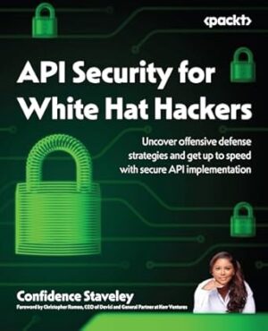 API Security for White Hat Hackers: Uncover offensive defense strategies and get up to speed with secure API implementation