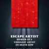 Escape Artist: Memoir of A Visionary Artist on Death Row