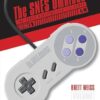 SNES Omnibus: The Super Nintendo and Its Games, Vol 1 (A-M)
