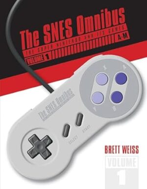 SNES Omnibus: The Super Nintendo and Its Games, Vol 1 (A-M)