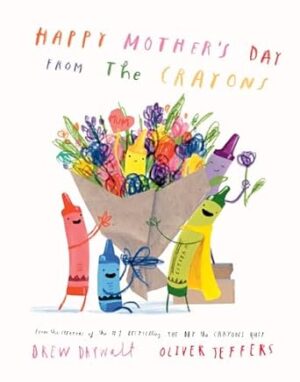 Happy Mother's Day from the Crayons: A funny new illustrated picture book for kids, from the creators of The Day the Crayons Quit – perfect for Mother’s Day!