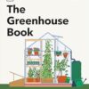 The Greenhouse Book: Make the Most of Your Greenhouse Throughout the Year