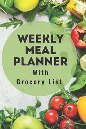 Weekly Meal Planner With Grocery List: 52 Weeks Of Meal Planner with Grocery List, Quickly and Easily Plan Your Weekly Meals