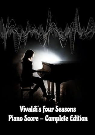 Vivaldi's Four Seasons Piano Score - Complete Edition: Vivaldi Four Seasons Sheet Music