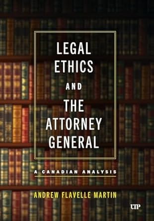 Legal Ethics and the Attorney General: A Canadian Analysis