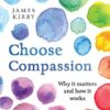 Choose Compassion: Why it matters and how it works