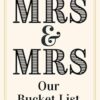 Mrs and Mrs. Our Bucket List: Couples Bucket List Journal. Newlywed Bucket List. Bridal Shower Engagement or Wedding Gifts For Gay Couple Women.