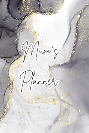 Ultimate Mum's Planner 2024-2025: 12-Month Family Organiser for Busy Mums: Yearly & Monthly Calendars, Budgeting, Self-Care, Weekly Plans, Meal Prep, Shopping Lists, and More
