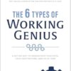 The 6 Types of Working Genius: A Better Way to Understand Your Gifts, Your Frustrations, and Your Team