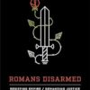 Romans Disarmed: Resisting Empire, Demanding Justice