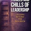 The Thrills and Chills of Leadership: Leading Beyond the Paycheck