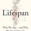 Lifespan: Why We Age - and Why We Don't Have To