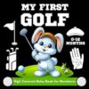My First Golf High Contrast Baby Book for Newborns 0-12 Months: Simple Black and White Sport Images Designed to Support Visual Development for Infants Boy and Girl.