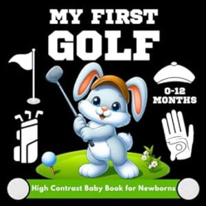 My First Golf High Contrast Baby Book for Newborns 0-12 Months: Simple Black and White Sport Images Designed to Support Visual Development for Infants Boy and Girl.
