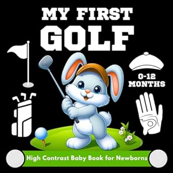 My First Golf High Contrast Baby Book for Newborns 0-12 Months: Simple Black and White Sport Images Designed to Support Visual Development for Infants Boy and Girl.