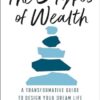 The 5 Types of Wealth: A Transformative Guide to Design Your Dream Life