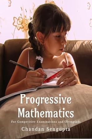 Progressive Mathematics: For Competitive Examinations and Olympiads