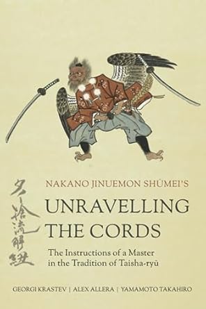 Unravelling the Cords - The Instructions of a Master in the Tradition of Taisha-ryū