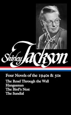 Shirley Jackson: Four Novels of the 1940s & 50s (LOA #336): The Road Through the Wall / Hangsaman / The Bird's Nest / The Sundial