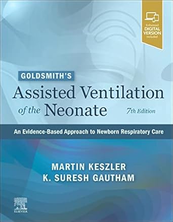 Goldsmith’s Assisted Ventilation of the Neonate: An Evidence-Based Approach to Newborn Respiratory Care