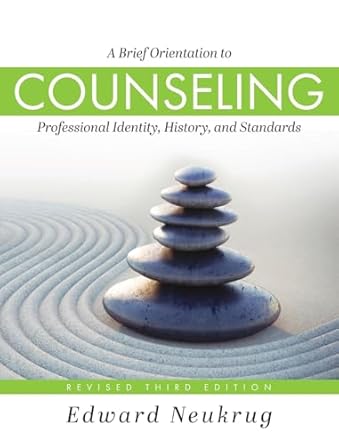 Brief Orientation to Counseling: Professional Identity, History, and Standards (Revised Third)