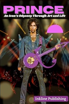 The Complete Biography of Prince: An Icon’s Odyssey Through Art and Life