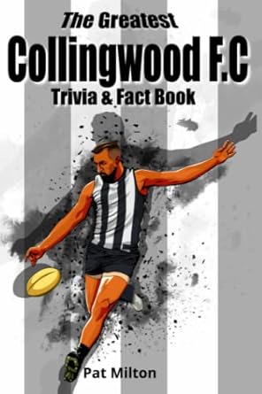 The Greatest Collingwood F.C Trivia & Fact Book