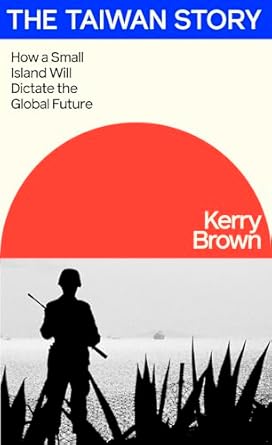 The Taiwan Story: How a Small Island Will Dictate the Global Future