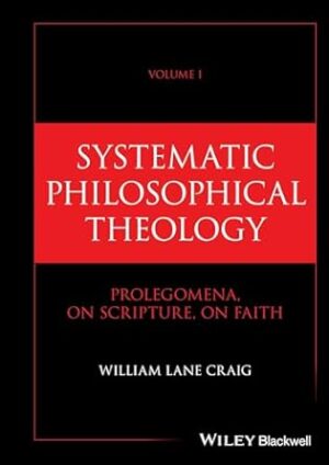 Systematic Philosophical Theology, Volume 1: Prolegomena, On Scripture, On Faith