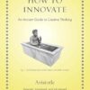How to Innovate: An Ancient Guide to Creative Thinking