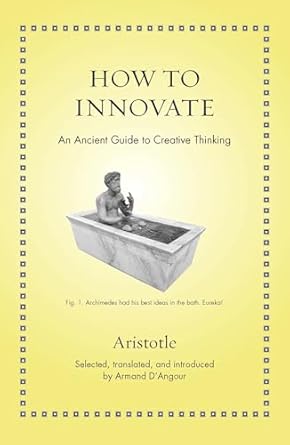 How to Innovate: An Ancient Guide to Creative Thinking