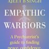 Empathic Warriors: A Psychiatrist's guide to finding peace, confidence, & your voice.