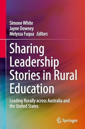 Sharing Leadership Stories in Rural Education: Leading Rurally across Australia and the United States