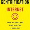 The Gentrification of the Internet: How to Reclaim Our Digital Freedom
