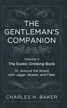 The Gentleman's Companion: Being an Exotic Drinking Book Or, Around the World with Jigger, Beaker and Flask