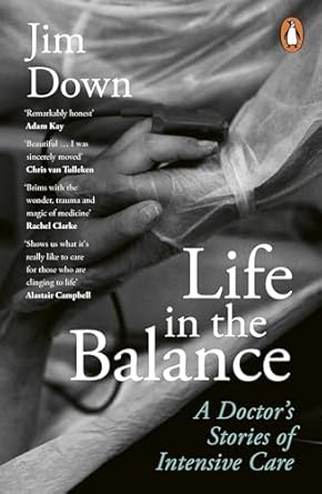 Life in the Balance: A Doctor's Stories of Intensive Care