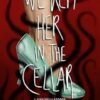 We Kept Her in the Cellar: A Novel