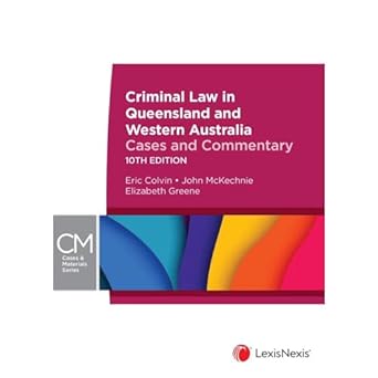 Criminal Law in Queensland and Western Australia: Cases and Commentary, 10th edition