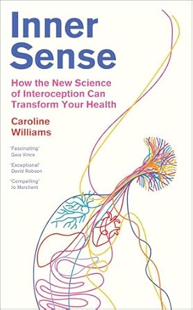Inner Sense: How the New Science of Interoception Can Transform Your Health