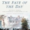 The Fate of the Day: The War for America, Fort Ticonderoga to Charleston, 1777-1780