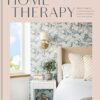 Home Therapy: Interior Design for Increasing Happiness, Boosting Confidence, and Creating Calm: An Interior Design Book