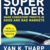 Super Trader, Expanded Edition: Make Consistent Profits in Good and Bad Markets