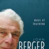 John Berger Ways of Learning