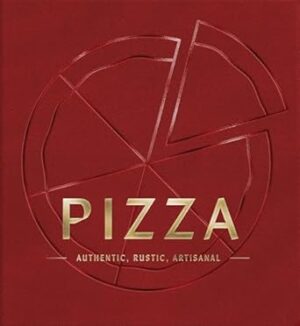 Pizza: Authentic, Rustic, Artisanal
