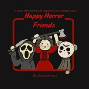 Happy Horror Friends: A cute horror movie inspired colouring book
