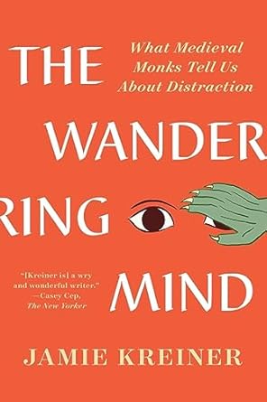 The Wandering Mind: What Medieval Monks Tell Us About Distraction