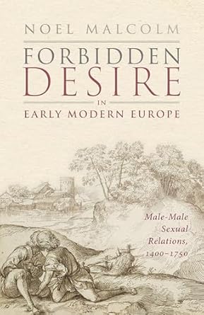 Forbidden Desire in Early Modern Europe Male-Male Sexual Relations, 1400-1750