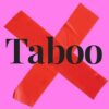 Taboo: Conversations we never had about sex, body image, work and relationships